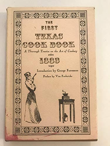 Book cover for First Texas Cookbook 1883 a Thorough Treatis by Ladies Association O