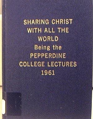 Book cover for Sharing Christ with All the World (Pepperdine College Lectures, 1961) by Rex Johnston (Foreword)