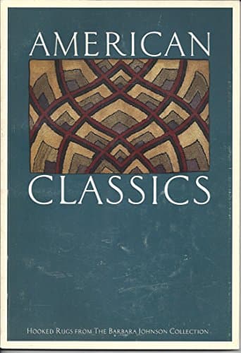 Book cover for AMERICAN CLASSICS : Hooked Rugs from the Barbara Johnson Collection (an exhibition catalogue). by Johnson, Barbara (essay); Lavitt, Wendy (essay).