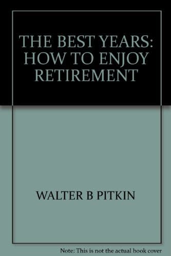 Book cover for THE BEST YEARS: HOW TO ENJOY RETIREMENT by Walter B Pitkin