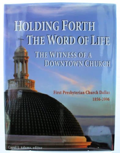 Book cover for Holding Forth the Word of Life: The Witness of a Downtown Church, First Presbyterian Church Dallas: 1856-2006 by unknown author