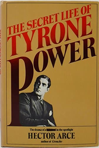 Book cover for The Secret Life Of Tyrone Power: The Drama Of a Bisexual in The Spotlight by Arce, Hector