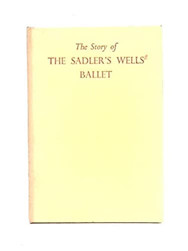 Book cover for The Story of Sadler's Wells Ballet; The Company, the Dancers and the Ballets by Hugh Fischer