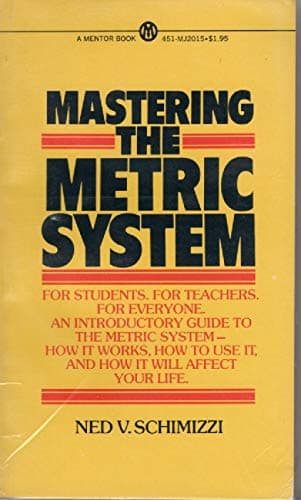 MASTERING THE METRIC SYSTEM for Students, for Teachers, for Everyone.