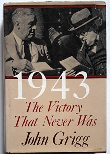 Book cover for 1943: The Victory That Never Was by Grigg, John
