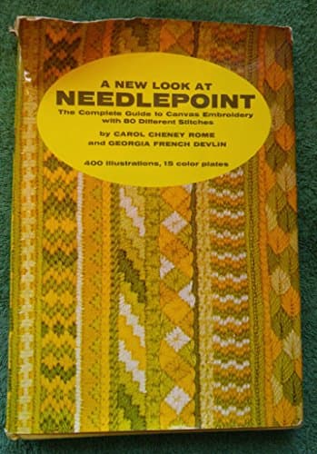 Book cover for A new look at needlepoint: the complete guide to canvas embroidery by Rome. Carol Cheney and Devlin. Georgia French.