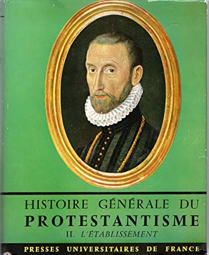 Book cover for Histoire Generale Du Protestantisme : Tome Premier: La Reformation; Tome II: L'Etablissement; Tome III: Declin Et Renouveau (3 Volume Set, in Slipcases) by Emile G. Leonard