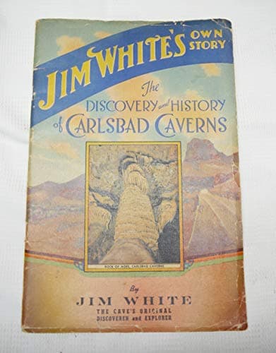 Book cover for Jim White's Own Story: The Discovery and History of Carlsbad Caverns, New Mexico by White, Jim