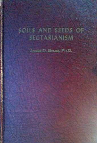 Book cover for Soils and Seeds of Sectarianism by James D. Bales