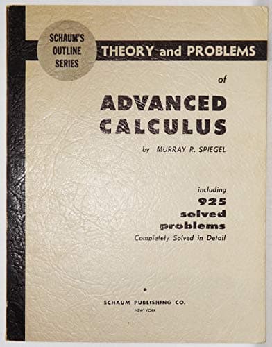 ADVANCED CALCULUS : THEORY AND PROBLEMS. INCLUDING 925 SOLVED PROBLEMS, COMPLETELY SOLVED IN DETAIL. - SCHAUM'S OUTL;INE SERIES.