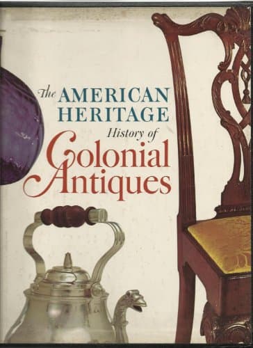 Book cover for The American Heritage History of Colonial Antiques by Editors Of American Heritage