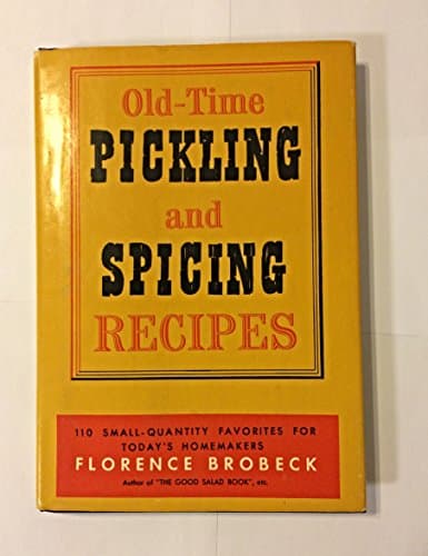 Book cover for Old-Time Pickling And Spicing Recipes 110 Small-Quantity Favorites for Today's Homemakers by Brobeck, Florence