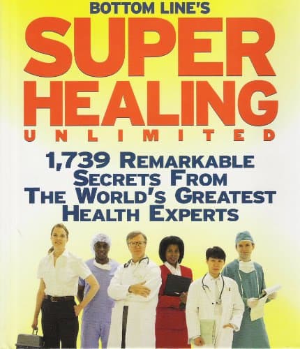 Book cover for Bottom Line's Super Healing Unlimited: 1,739 Remarkable Secrets From the World's Greatest Health Experts by Bottom Line's