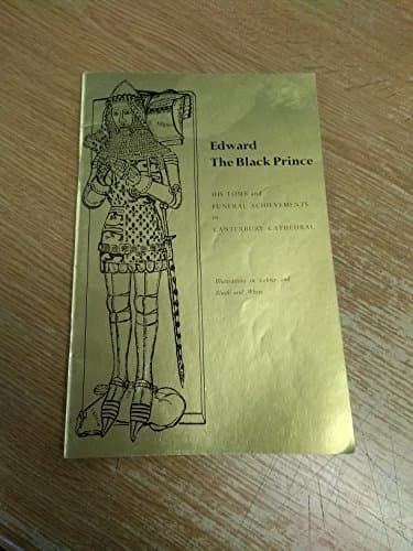 Book cover for Edward the Black Prince a Short History. His Tomb and Funeral Acheivements in Canterbury Cathedral by Mills, Dorothy/ Mann. Sir James