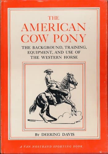 Book cover for The American Cow Pony: The Backround, Training, Equiptment, and Use of the Western Horse by Deering Davis