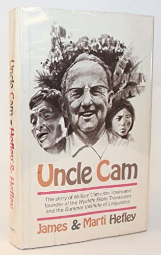 Uncle Cam: The Story of William Cameron Townsend, Founder of the Wycliffe Bible Translators and the Summer Institute of Linguistics