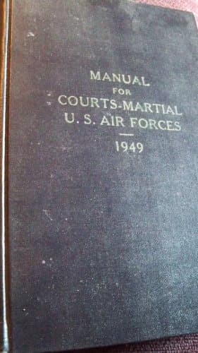 Manual for COURTS-MARTIAL 1949 U.S. AIR FORCES (Adapted For Use In The USAF by the Office Of The Judge Advocate Attorney General USAF and published by direction of the president)