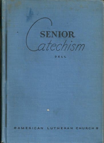 Book cover for Senior Catechism: Luther's Small Catechism in Question and Answer Form by J. A. Dell