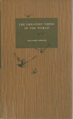 The Greatest Thing in the World: Henry Drummond's Inspirational Classic in a Modern, Readable Edition, with Other Selected Essays