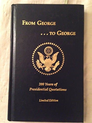 Book cover for FROM GEORGE ...TO GEORGE 200 Years of Presidential Quotes by Miller, Donald L. & Jason L. Stern