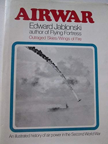 Book cover for Airwar; An Illustrated History of Air Power in the Second World War Volume 2 Outraged Skies / Wings of Fire by Jablonski, Edward