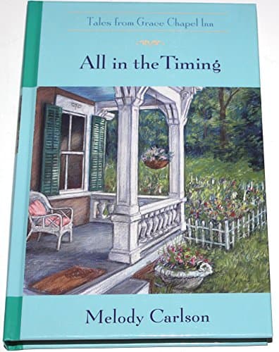 Book cover for All in the Timing : Tales From Grace Chapel Inn by Melody Carlson