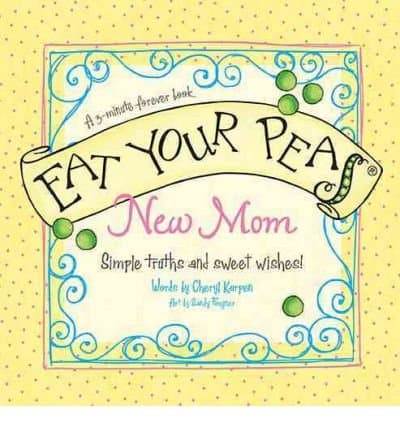 Eat Your Peas, New Mom: Simple Truths and Sweet Wishes (3-Minute Forever Books)