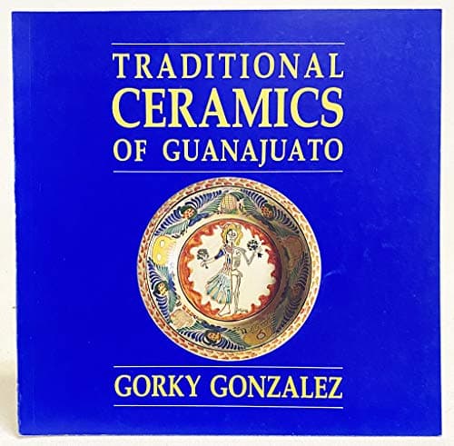 Traditional Ceramics of Guanajuato: Gorky Gonzalez