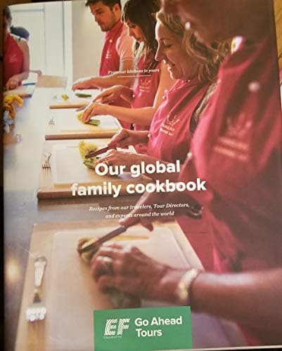 Our Global Family Cookbook Recipes from our travelers, Tour directors , and experts around the world