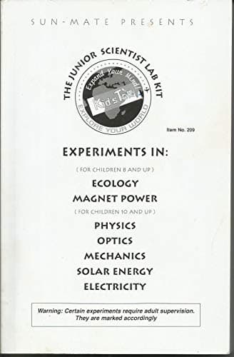 The Junior Scientists Lab Kit Manual Experiments in : Ecology, Magnet Power, Physics, Optics, Mechanics, Solar Energy, Electricity