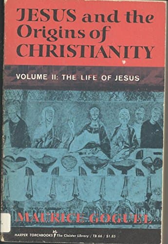 Book cover for Jesus and the Origins of Christianity, vol. II: The Life of Jesus by Goguel, Maurice