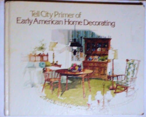 Book cover for Tell City Primer of Early American Home Decorating, Volume 21 (Primer of Early American Home Decorating) by Tell City
