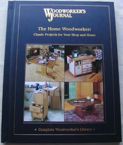 Book cover for Home Woodworker: Classic Projects for Your Shop and Home (Woodworker's Journal Complete Woodworker's Library) by Editors of Woodworker's Journal