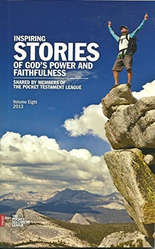 Inspiring Stories of God's Power and Faithfulness: Shared by Members of the Pocket Testament League (Vol. 8)