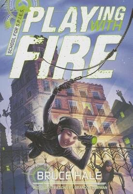 Book cover for School for Spies Book One Playing with Fire[SCHOOL FOR SPIES BK 1 PLAYING][Paperback] by BruceHale