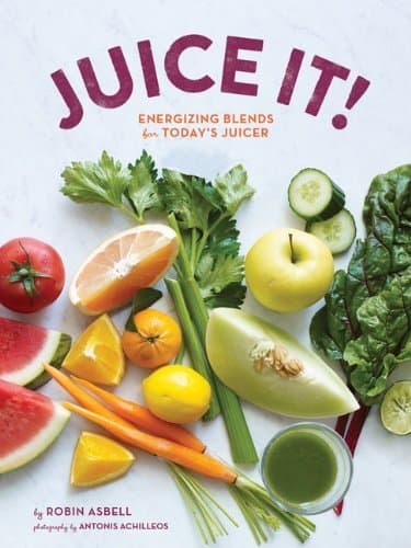 Juice It!: Energizing Blends for Today's Juicers by Asbell, Robin (2014) Paperback