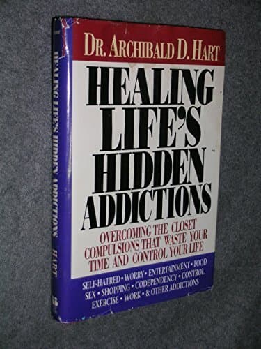 Book cover for Healing Life's Hidden Addictions : Overcoming the Closet Compulsions That Waste Your Time and Control Your Life by Archibald D. Hart (1990-05-03) by Archibald D. Hart
