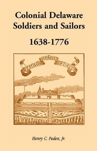 Book cover for Colonial Delaware Soldiers and Sailors, 1638-1776 by Henry C. Peden Jr (2008-07-27) by Henry C. Peden Jr.