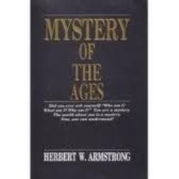 The Mystery of the Ages (Did You Ever Ask Yourself: Who Am I? What Am I? Why Am I? You Are a Mystery. The World About You Is a Mystery. Now, You Can Understand!) by Herbert W. Armstrong (2005-05-03)