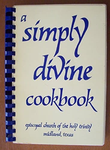 Simply Divine Cookbook of Episcopal Church of the Holy Trinity, Midland, Texas,
