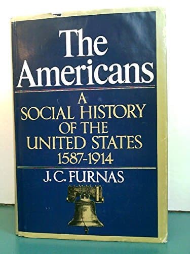 The Americans: A Social History of the United States, 1587-1914 by J.C. Furnas (1970-08-24)