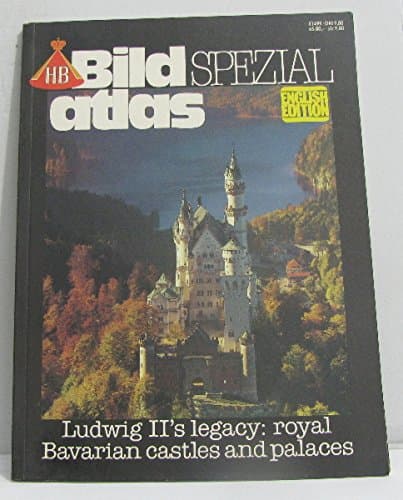 Bild spezial atlas - ludwig II's legacy : royal bavarian castles and palaces