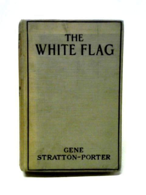 Book cover for The White Flag by Stratton-Porter, Gene