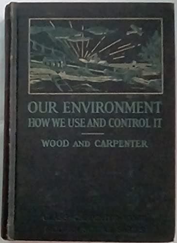 Book cover for Our Environment: How We Use and Control It by George C. Wood