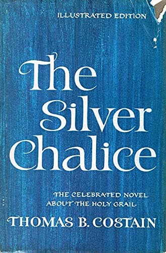 Book cover for THE SILVER CHALICE The Celebrated Novel about the Holy Grail by Costain, Thomas B.