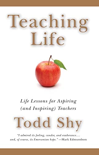 Book cover for Teaching Life: Life Lessons for Aspiring (and Inspiring) Teachers by Shy, Todd