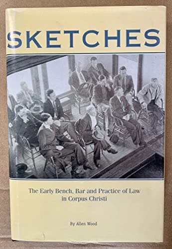 Book cover for Sketches: The Early Bench, Bar and Practice of Law in Corpus Christi by Allen Wood
