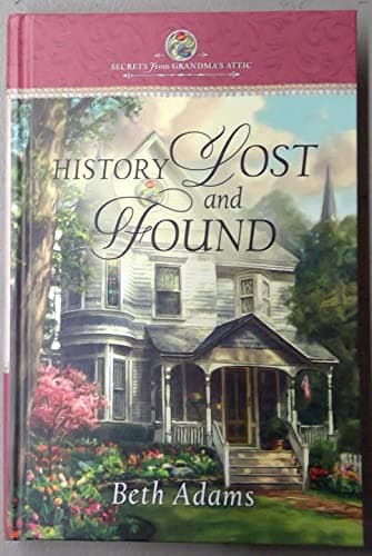 Book cover for History Lost and Found - Secrets from Grandma's Attic by Beth Adams